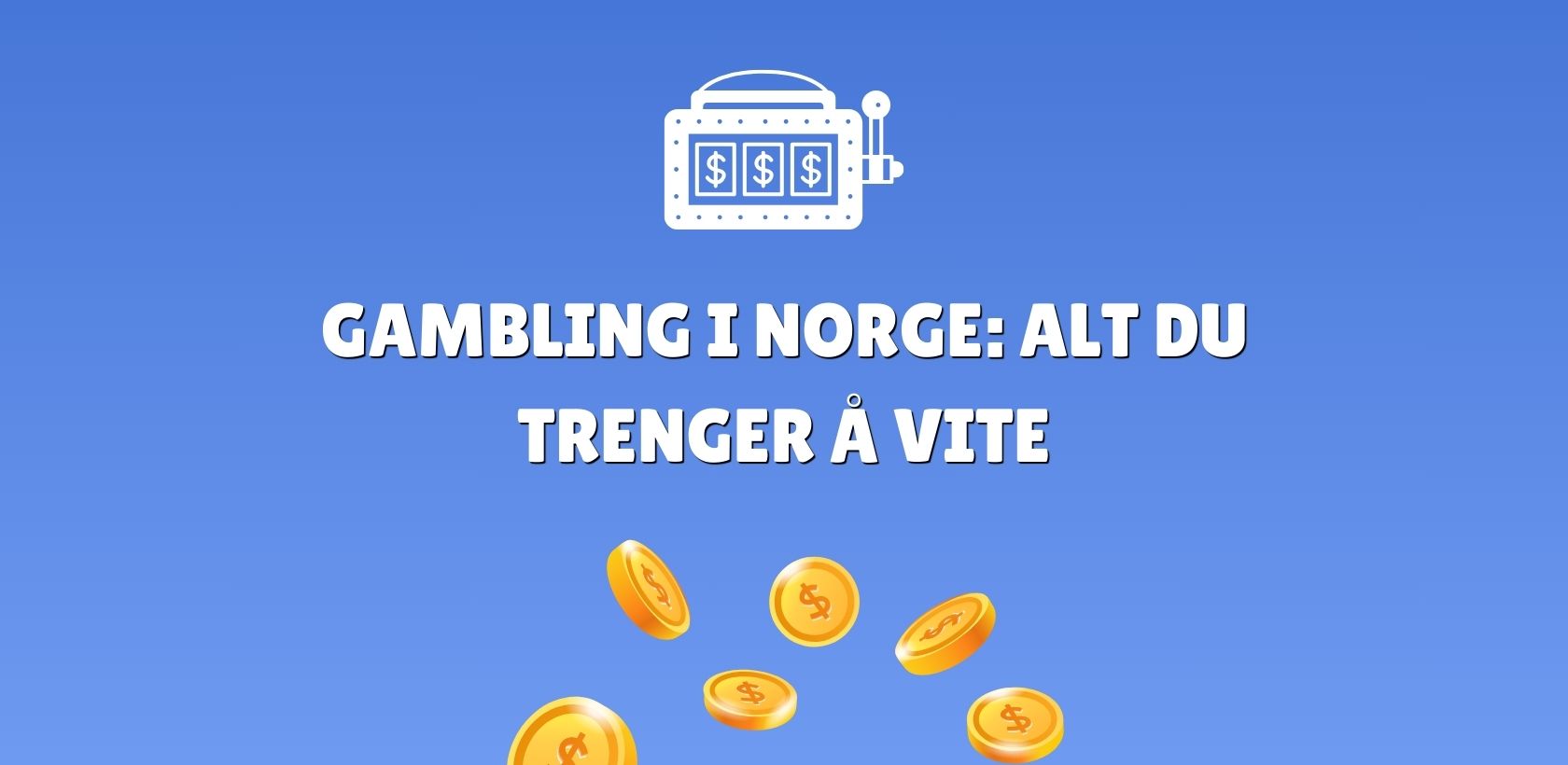 Gambling i Norge: Alt du trenger å vite